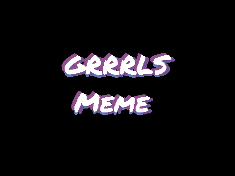 (DDLC)GRRRLS meme 