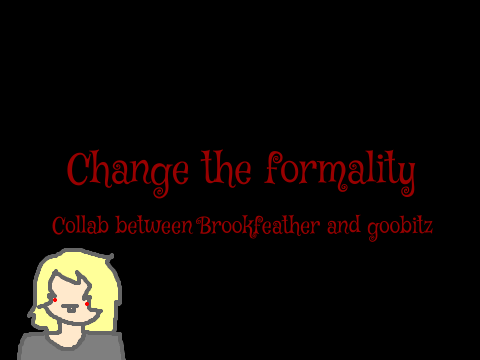 Change the Formality MEME (Collab pt. 2)