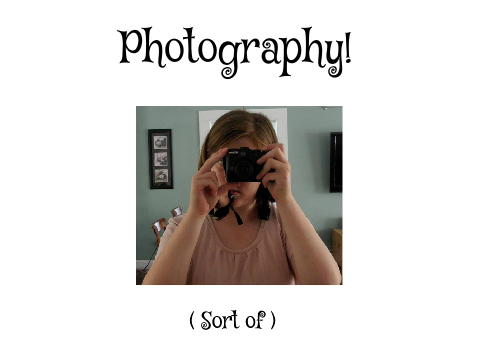 Dabbling in Photography! (updated)