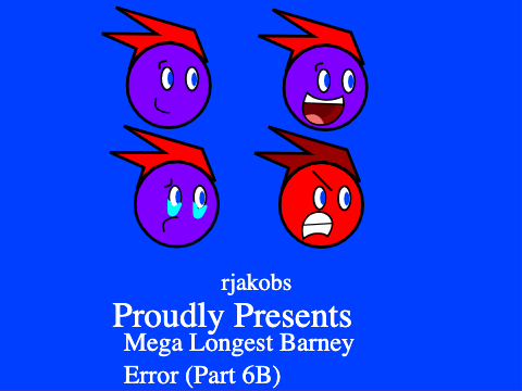 Mega Longest Barney Error (Part 6B)