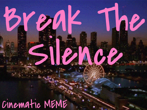 Break The Silence [MEME]