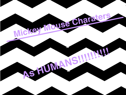 Mickey Mouse Charaters As HUMANS!!!!!!!!!!!!!!!!!!