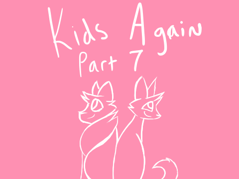 Kids Again Part 7