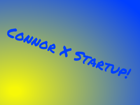 Connor X Start Up!
