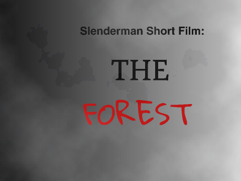 Slenderman Short Film: The Forest (SYS Entry)