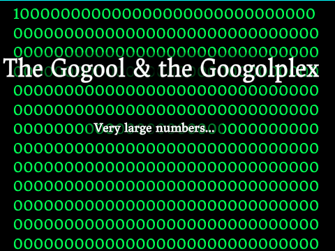 The Googol, and the Googolplex