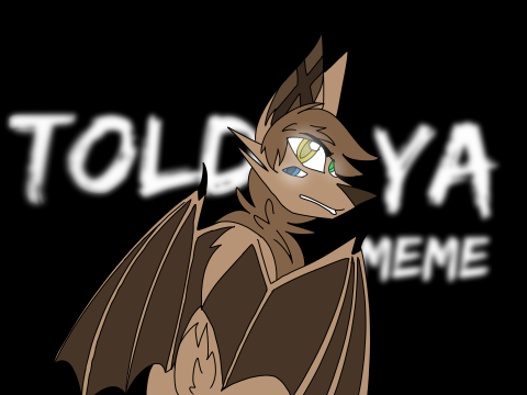 Told Ya | Meme | Payment for StarSnivy :D