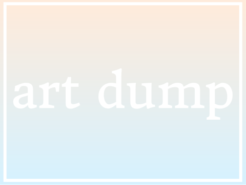 = art dump + updates =
