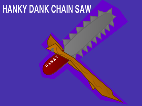 Hankey Dank Chain Saw