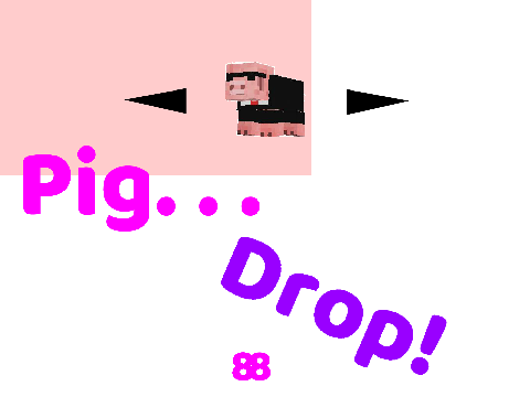 Pig Drop! (With Pigs!!!)