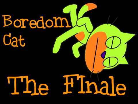 Boredom Cat- The Finale