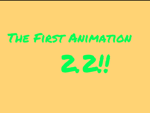 The First Animation (v2.2 INTRO CHANGE)