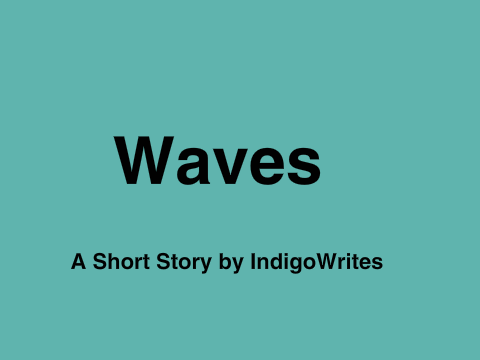 Waves~ A Short Story