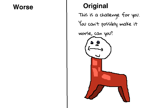 I drew whatever I wanted, try and make it worse!