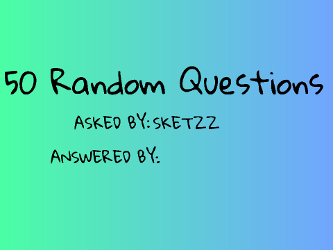 50 Random Questions