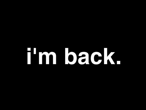 i'm back.