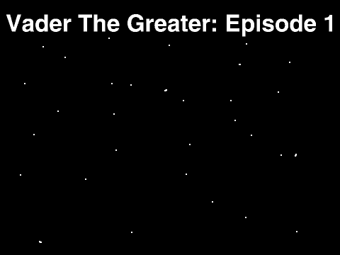 Vader THE Greater: Episode 1: Starstarter