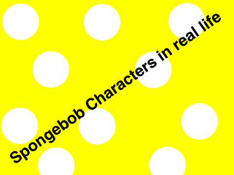 Spongebob Characters in real life