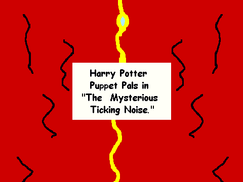 Harry Potter Puppet Pals And The Mysterioius Ticking NoiseTicking Noise