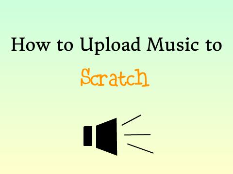 How to Upload Music to Scratch