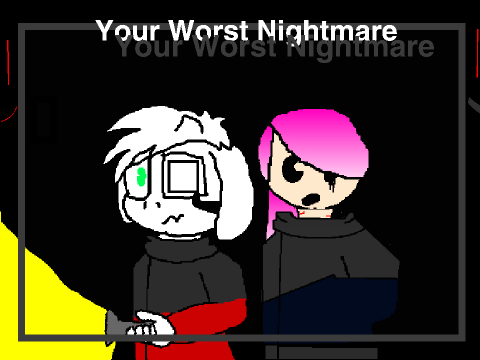 Add Yourself "Your Worst Nightmare"