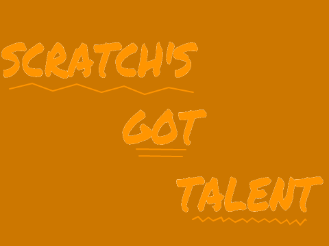 Scratch's got talent!!!!!!!!!!!!!!!!!!!!!!