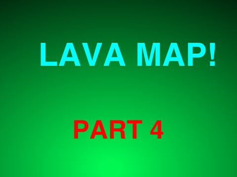 OPEN MAP! Lava           PART 4