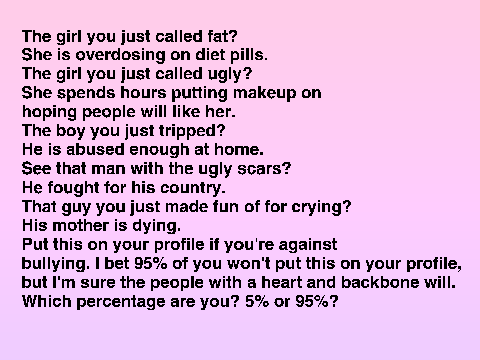 Bullying is a HUGE problem in the world and it is up to YOU to stop it.