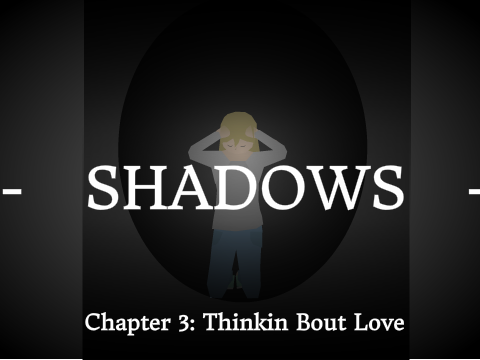Shadows Chapter 3: Thinkin Bout Love