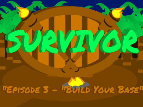 Survivor Camp - Episode 3 - "Build Your Base"