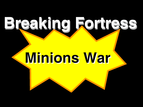 Breaking Fortress Minions War (Off-series)