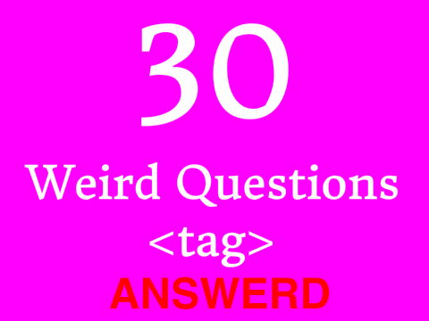 30 Weird Questions Tag || Answered