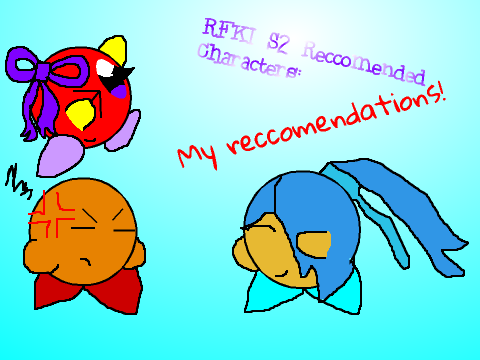RFKI Season 2 Recommend Characters: My reccomendations!