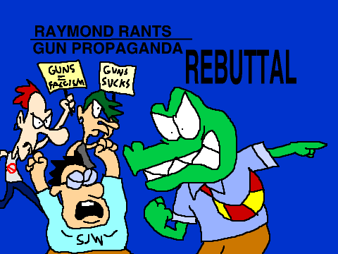 Raymond Rants: Gun Control Propaganda (Rebuttal)