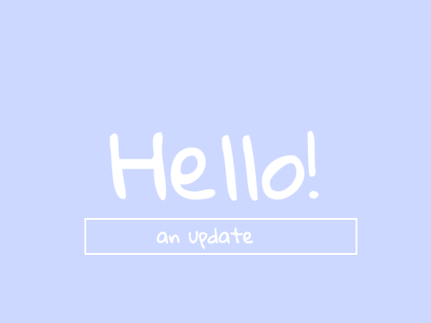 Hello! -an update-