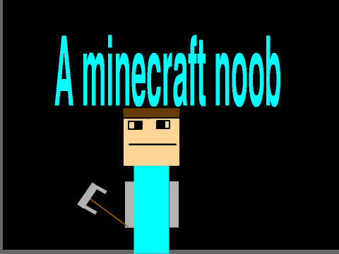 a minecraft noob