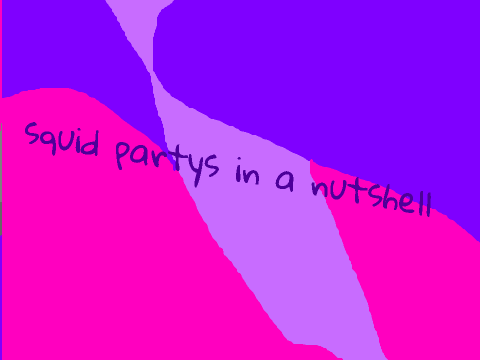 squid partys in a nutshell
