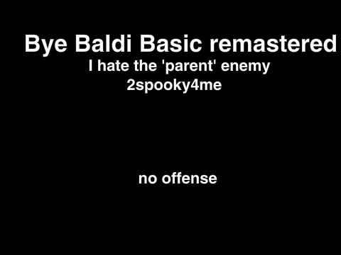 Bye bye Baldi basic remastered...