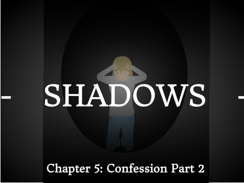 Shadows Chapter 5: Confession Part 2
