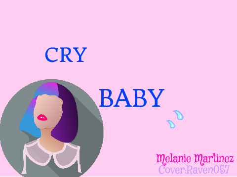 Melanie Martinez - Songs(Cover)-First Part(CryBaby)