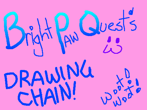 Brightpawquest's Drawing Chain!!!