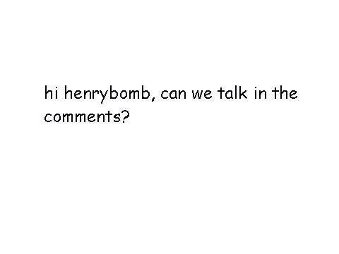 hello, HenryBomb.