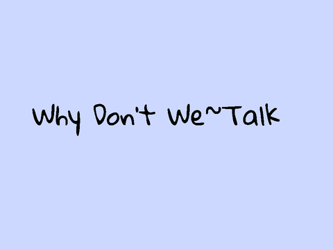 Why Don't We~Talk (Lyrics)  
