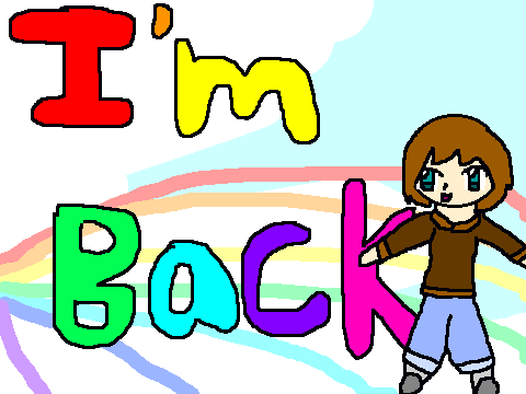 I'm Back!(read notes)