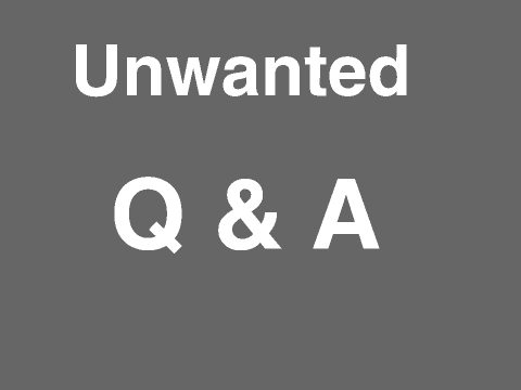 Unwanted Q & A (OPEN)