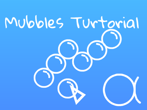 Mubbles Tutorial