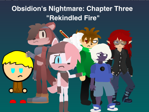 Obsidion's Nightmare Ch 3: "Rekindled Fire" ll 10