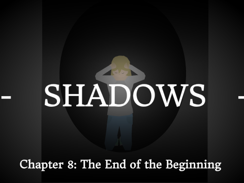 Shadows Chapter 8: The End of the Beginning