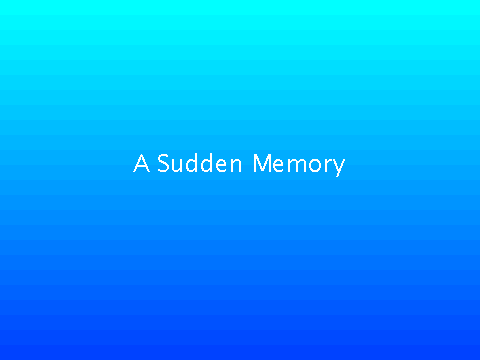 A Sudden Memory