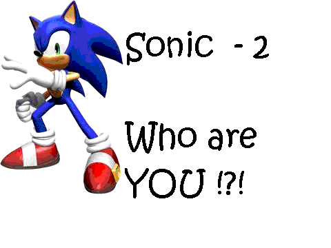 = Sonic Ep - 2 {Who are YOU !?!} =